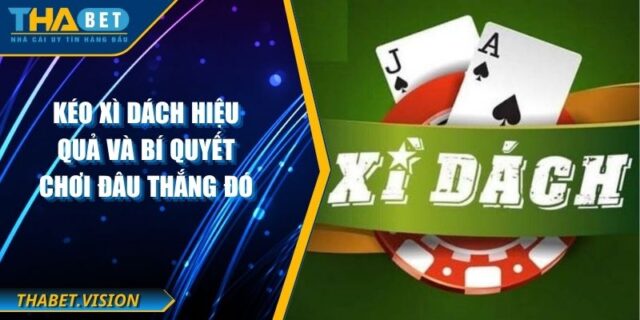Kéo Xì Dách Hiệu Quả Và Bí Quyết Chơi Đâu Thắng Đó